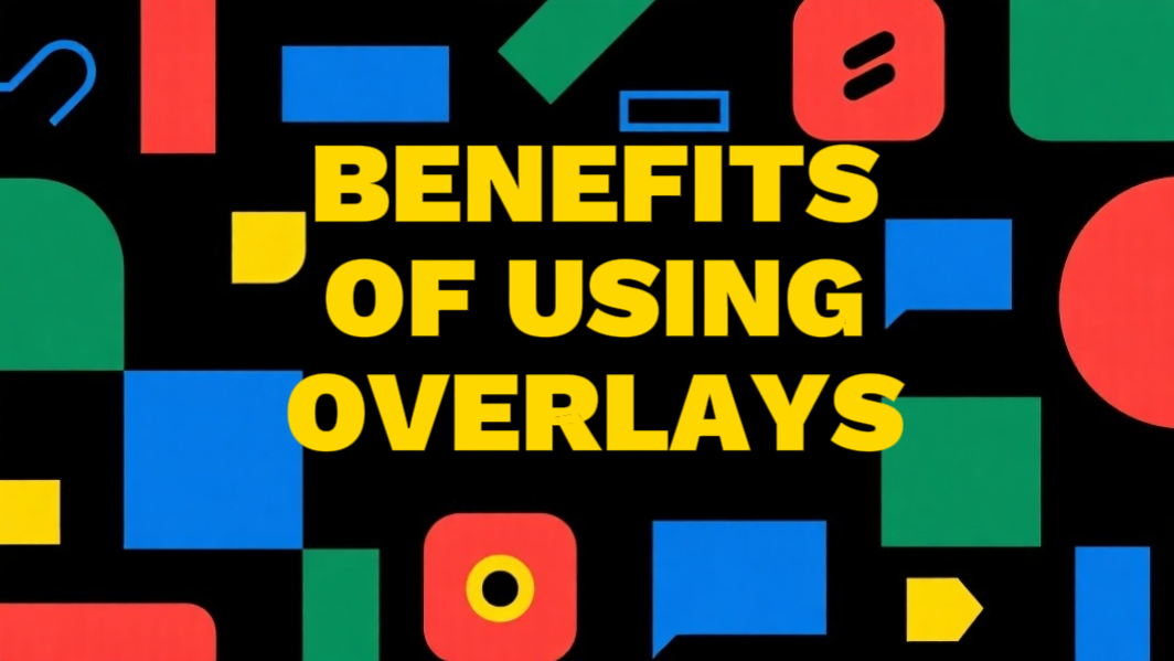 Crucial benefits of overlays