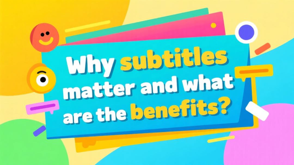 Benefits of adding subtitles