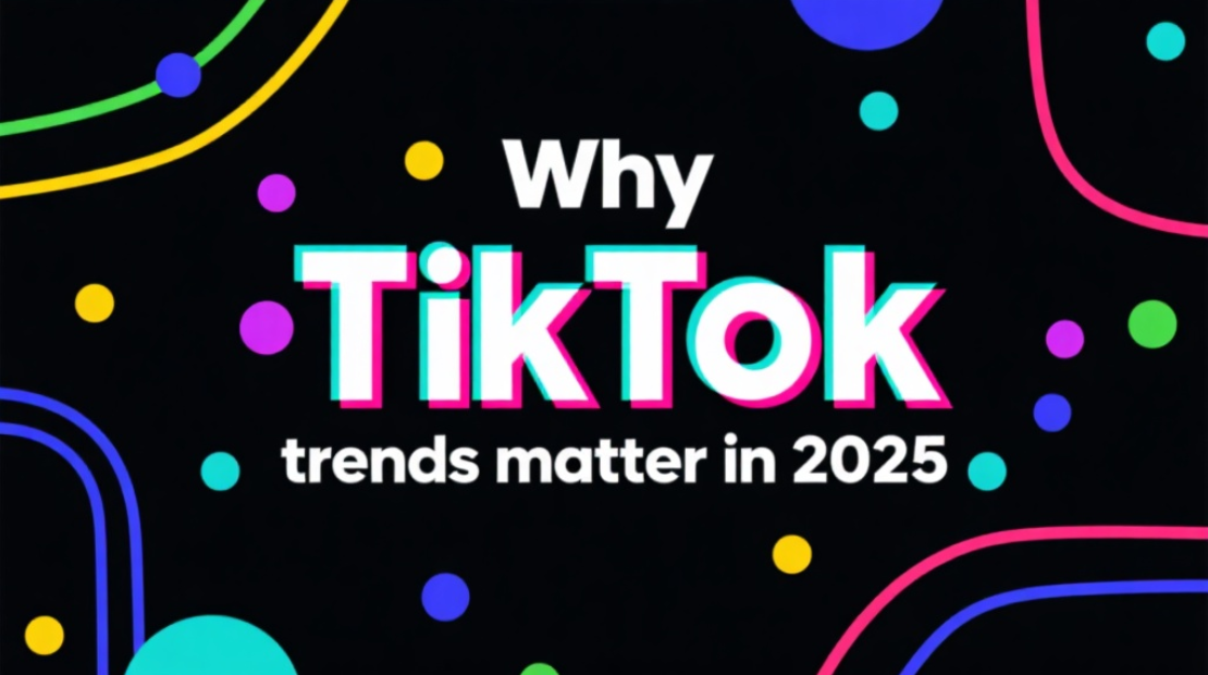 Importance of TikTok trends in 2025